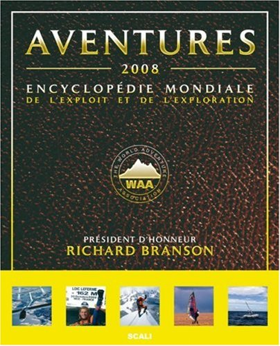 Aventures 2008 : encyclopédie mondiale de l'exploit et de l'exploration