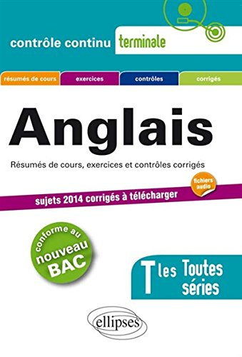 Anglais terminales toutes séries : résumés de cours, exercices et contrôles corrigés : conforme au n