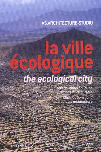 La ville écologique : contributions pour une architecture durable. The ecological city : contributio
