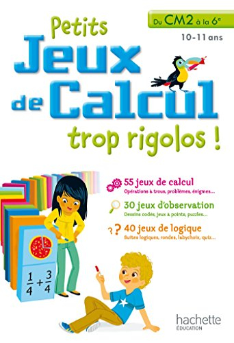 Petits jeux de calcul trop rigolos ! : du CM2 à la 6e, 10-11 ans