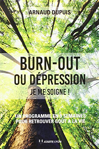 Burn-out ou dépression, je me soigne ! : un programme en 9 semaines pour retrouver goût à la vie