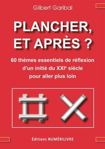 Plancher, et après ? : 60 thèmes essentiels de réflexion d'un initié du XXIe siècle pour aller plus 