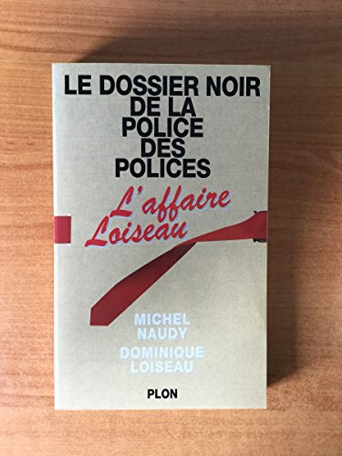 Le Dossier noir de la police des polices, l'affaire Loiseau