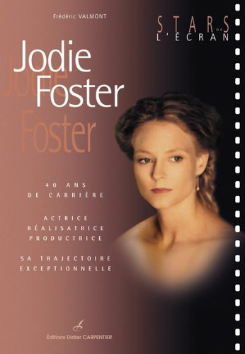 Jodie Foster : 40 ans de carrière : actrice, réalisatrice, productrice, sa trajectoire exceptionnell