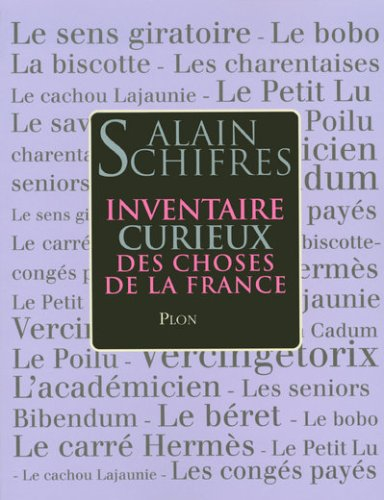 Inventaire curieux des choses de la France : objets, mots, mythes et usages d'hier et d'aujourd'hui