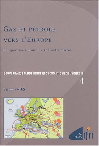 Gouvernance européenne et géopolitique de l'énergie. Vol. 4. Gaz et pétrole vers l'Europe : perspect