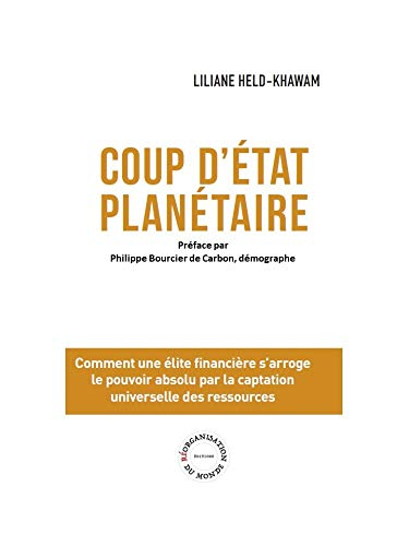 Coup d'Etat Planétaire: Comment une élite financière s’arroge le pouvoir absolu par la captation uni