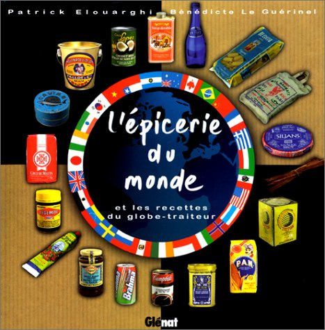 L'épicerie du monde : et les recettes du globe-traiteur