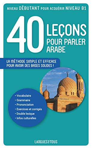 40 leçons pour parler arabe : nouvelle édition, comprenant une section d'initiation à l'arabe dialec