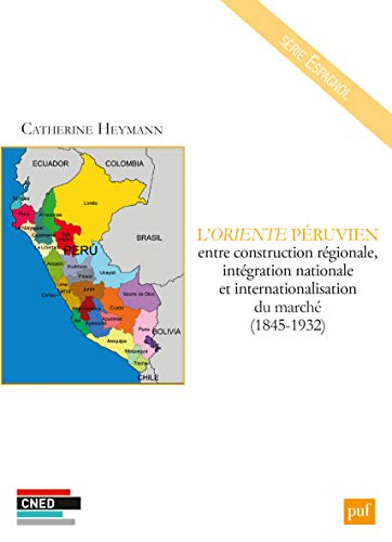 L'Oriente péruvien entre construction régionale, intégration nationale et internationalisation du ma