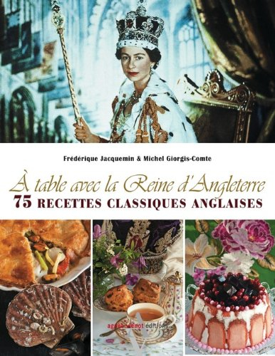 A table avec la reine d'Angleterre : 75 recettes classiques anglaises