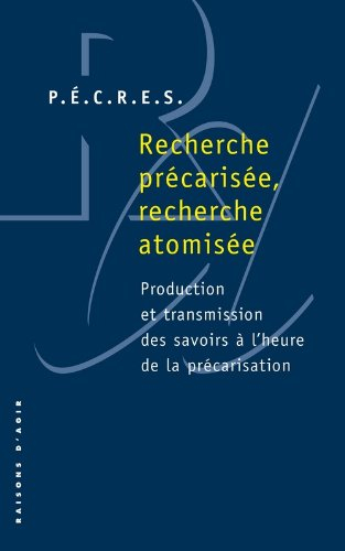 Recherche précarisée, recherche atomisée : production et transmission des savoirs à l'heure de la pr