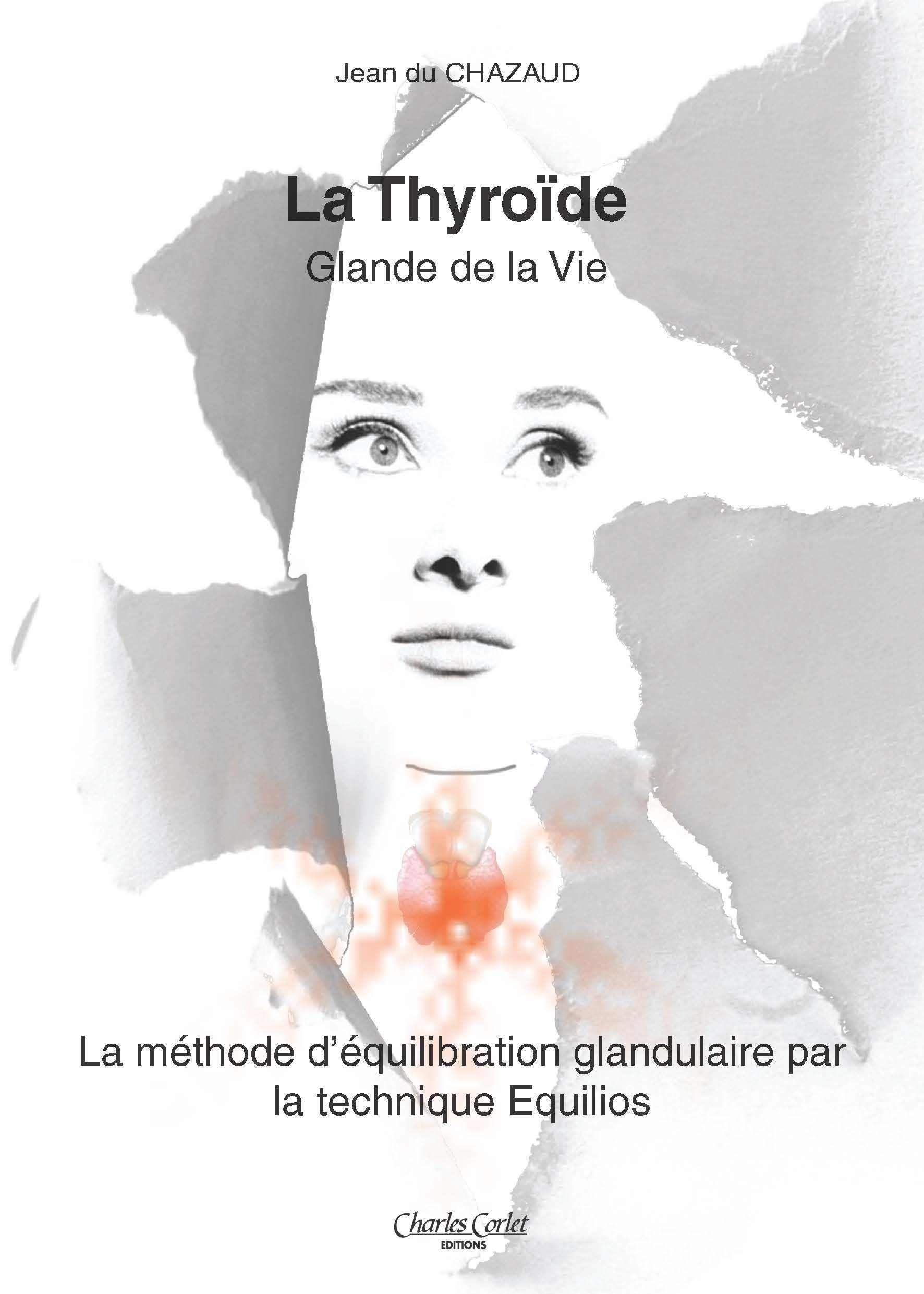 La thyroïde : glande de la vie : la méthode d'équilibration glandulaire par la technique Equilios