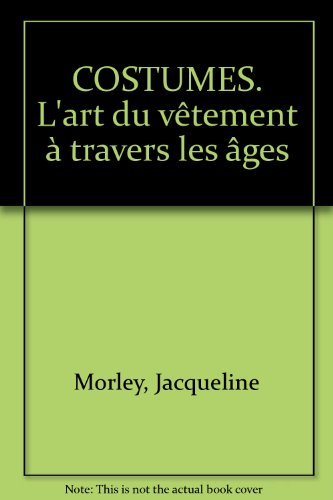 Costumes : l'art du vêtement et de la parure à travers les âges