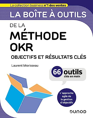 La boîte à outils de la méthode OKR : objectifs et résultats clés : 66 outils clés en main