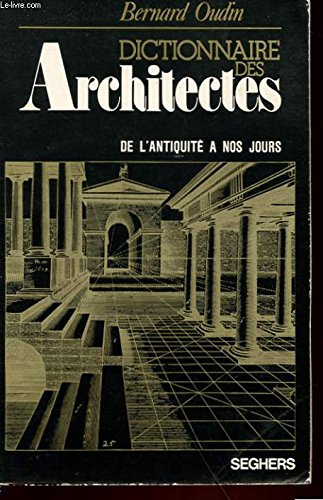 Dictionnaire des architectes de l'Antiquité à nos jours