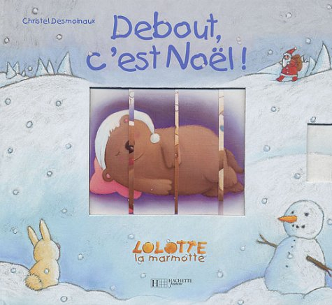 Debout, c'est Noël ! : Lolotte la marmotte