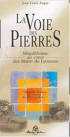 La voie des pierres : mégalithisme au coeur des monts du Lyonnais