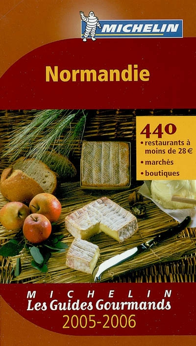 Normandie 2005-2006 : 440 restaurants à moins de 28 euros, marchés, boutiques