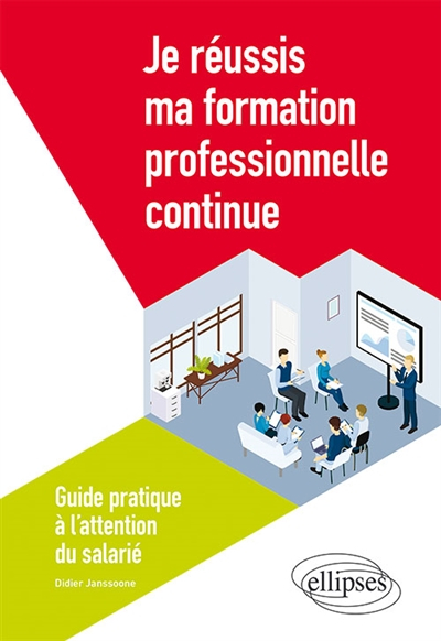 Je réussis ma formation professionnelle continue : guide pratique à l'attention du salarié