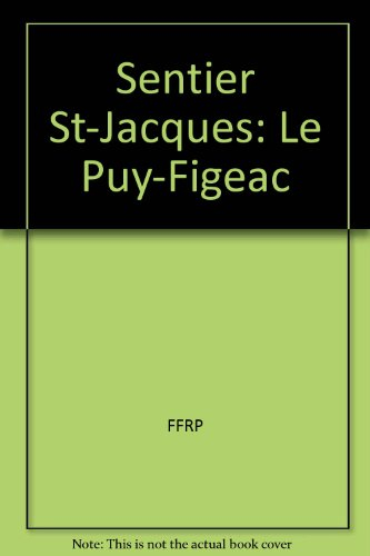 Sentier vers Saint-Jacques-de-Compostelle. Vol. 1. Via Le Puy : Le Puy-Figeac
