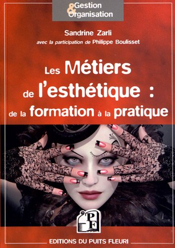 Les métiers de l'esthétique : de la formation à la pratique : instituts, spa, centres de bronzage, b