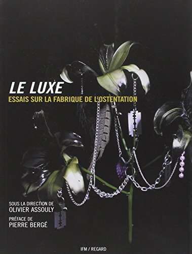 Le luxe : essais sur la fabrique de l'ostentation