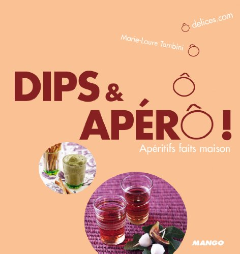 Dips & apérô ! : apéritifs faits maison