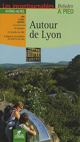 Autour de Lyon : Rhône-Alpes, Ain, Loire, Rhône : 19 balades, 2 circuits en ville, 9 départs accessi