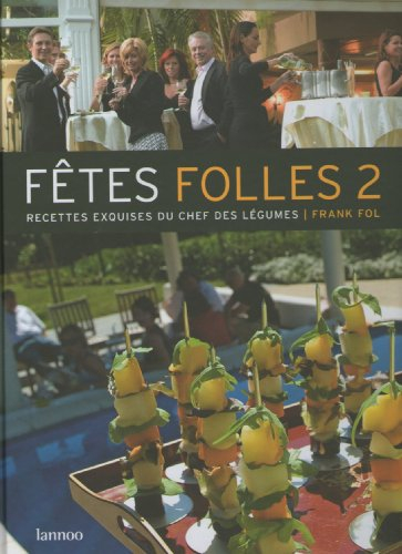 Fêtes folles. Vol. 2. Recettes exquises du Chef des légumes