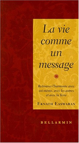 LA VIE COMME UN MESSAGE. Retrouver l'harmonie avec soi-même, avec les autres et avec la Terre