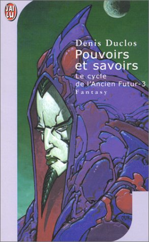 Le cycle de l'Ancien futur. Vol. 3. Pouvoirs et savoirs