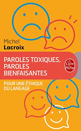 Paroles toxiques, paroles bienfaisantes : pour une éthique du langage