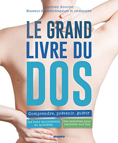 Le grand livre du dos : comprendre, prévenir, guérir : les bons mouvements au quotidien, des exercic