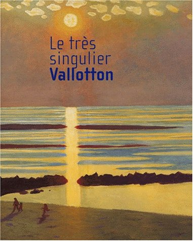 Le très singulier Vallotton : exposition, Lyon, Musée des beaux-arts, 22 févr.-20 mai 2001 : exposit