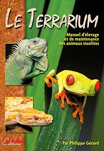 Le terrarium : manuel d'élevage et de maintenance des animaux insolites