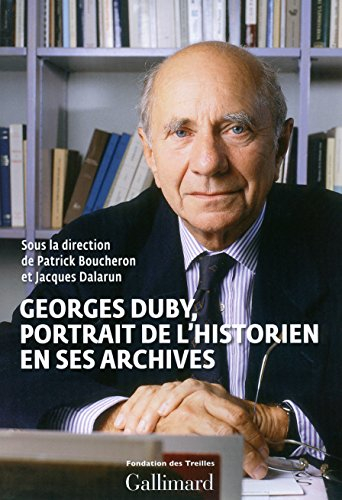 Georges Duby : portrait de l'historien en ses archives