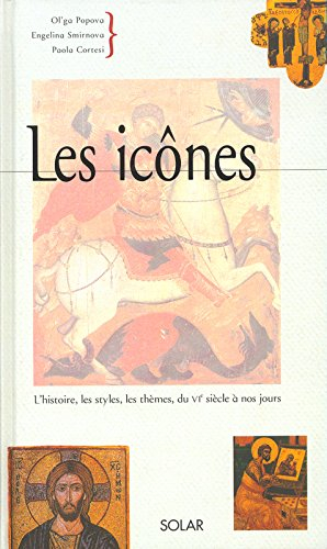 Les icônes : l'histoire, les styles, les thèmes, du VIe siècle à nos jours