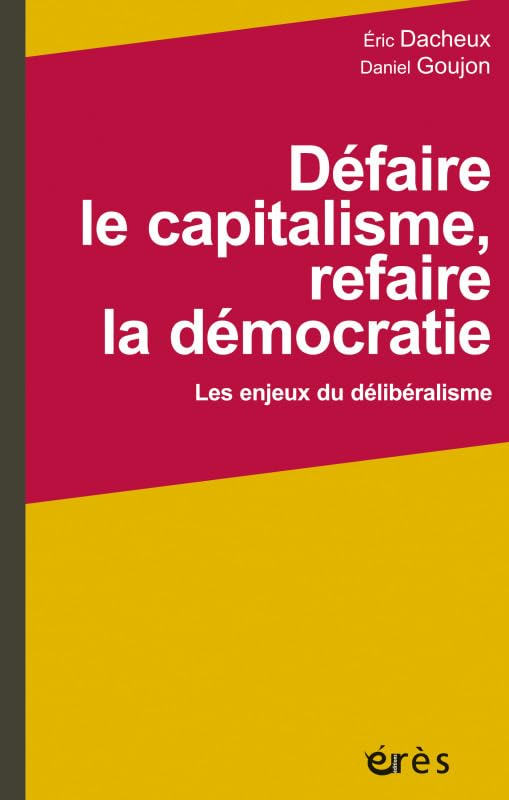 Défaire le capitalisme, refaire la démocratie : les enjeux du délibéralisme