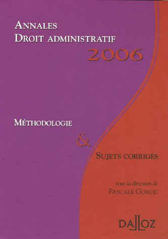 Droit administratif : annales 2006, méthodologie & sujets corrigés