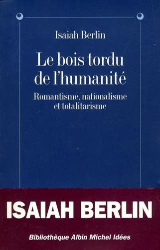 Le Bois tordu de l'humanité : romantisme, nationalisme, totalitarisme