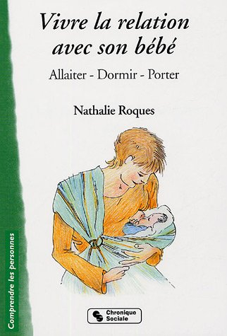 Vivre la relation avec son bébé : allaiter, dormir, porter