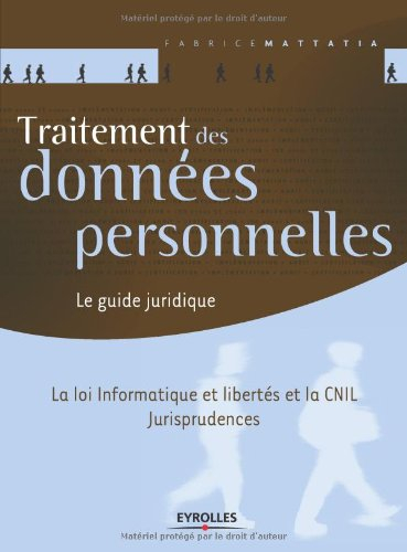 Traitement des données personnelles : le guide juridique : la loi informatique et libertés et la CNI - Fabrice Mattatia