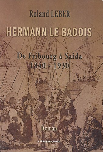 Hermann le Badois : de Fribourg à Saïda, 1840-1930