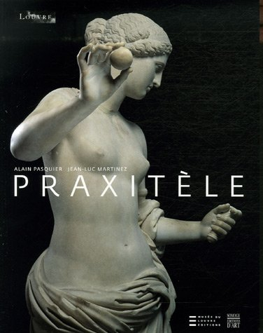 Praxitèle, un maître de la sculpture antique : exposition, Paris, Musée du Louvre, 19 mars-18 juin 2