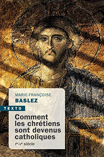 Comment les chrétiens sont devenus catholiques : Ier-Ve siècle