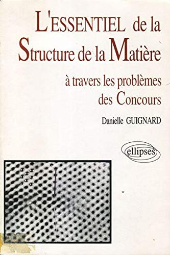 L'Essentiel de la structure de la matière : à travers les problèmes des concours