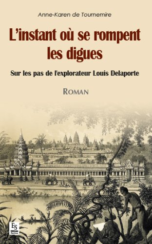 L'instant où se rompent les digues : sur les pas de l'explorateur Louis Delaporte