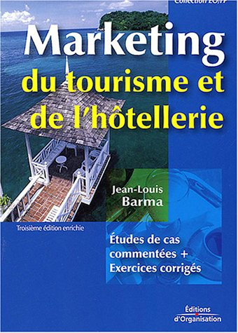 Marketing du tourisme et de l'hôtellerie : études de cas commentées et exercices corrigés