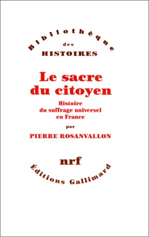 Le sacre du citoyen : histoire du suffrage universel en France